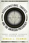 Assassinations, Threats, and the American Presidency