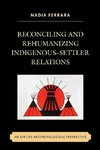 Reconciling and Rehumanizing Indigenous-Settler Relations