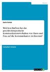 Welchen Einfluss hat das geschlechtsspezfische Kommunikationsverhalten von Mann und Frau auf die Kommunikation im Internet?