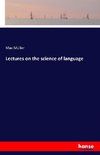 Lectures on the science of language