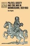 Politics, Society and Civil War in Warwickshire, 1620 1660