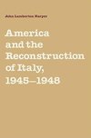 America and the Reconstruction of Italy, 1945 1948