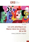 Les arts plastiques au Maroc dans les années 80 et 90