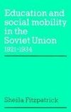 Education and Social Mobility in the Soviet Union 1921 1934