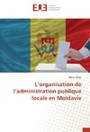 L'organisation de l'administration publique locale en Moldavie