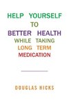 HELP YOURSELF TO BETTER HEALTH WHILE TAKING LONG TERM MEDICATION