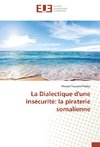 La Dialectique d'une insécurité: la piraterie somalienne