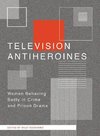 Buonanno, M: Television Anti-heroines - Women Behaving Badly