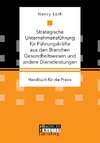 Strategische Unternehmensführung für Führungskräfte aus den Branchen Gesundheitswesen und andere Dienstleistungen. Handbuch für die Praxis