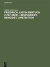 Friedrich Justin Bertuch (1747-1822) - bewundert, beneidet, umstritten