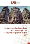 Le pouvoir charismatique au Cambodge : de l'Empire angkorien à Hun Sen