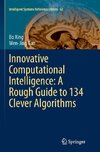 Innovative Computational Intelligence: A Rough Guide to 134 Clever Algorithms