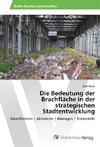 Die Bedeutung der Brachfläche in der strategischen Stadtentwicklung