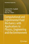 Computational and Experimental Fluid Mechanics with Applications to Physics, Engineering and the Environment