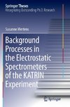 Background Processes in the Electrostatic Spectrometers of the KATRIN Experiment