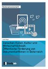 Zwischen Kunst, Kultur und Wirtschaftlichkeit. Öffentliche Förderung von Dokumentarfilmen in Österreich