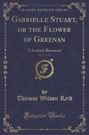 Reid, T: Gabrielle Stuart, or the Flower of Greenan, Vol. 1
