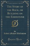 Ballantyne, R: Story of the Rock, or Building on the Eddysto