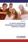 Is social networking increasing narcissism and violence in teens?