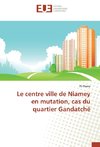 Le centre ville de Niamey en mutation, cas du quartier Gandatché