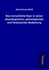 Das menschliche Haar in seiner physiologischen, pathologischen und forensischen Bedeutung