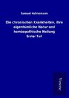 Die chronischen Krankheiten, ihre eigentümliche Natur und homöopathische Heilung