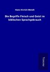 Die Begriffe Fleisch und Geist im biblischen Sprachgebrauch