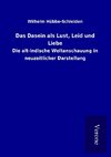 Das Dasein als Lust, Leid und Liebe