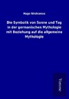 Die Symbolik von Sonne und Tag in der germanischen Mythologie mit Beziehung auf die allgemeine Mythologie