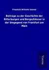 Beiträge zu der Geschichte der Ritterburgen und Bergschlösser in der Umgegend von Frankfurt am Main