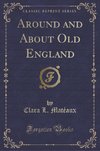 Matéaux, C: Around and About Old England (Classic Reprint)