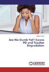 Are We Dumb Yet? Excess PD and Teacher Degradation