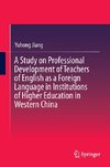 A Study on Professional Development of Teachers of English as a Foreign Language in Institutions of Higher Education in Western China