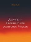 Assyrien - Ursprung der deutschen Völker