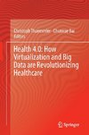 Health 4.0: How Virtualization and Big Data are Revolutionizing Healthcare