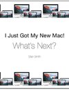 I Just Got My New Mac! What's Next?