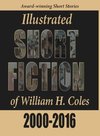 Illustrated Short Fiction of William H. Coles 2000-2016