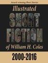 Illustrated Short Fiction of William H. Coles 2000-2016