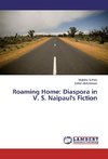 Roaming Home: Diaspora in V. S. Naipaul's Fiction