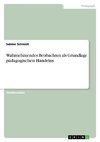 Wahrnehmendes Beobachten als Grundlage pädagogischen Handelns