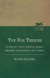 The Fox Terrier - Its History, Points, Breeding, Rearing, Preparing for Exhibition and Coursing