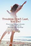 Troubles Don't Last, You Do!