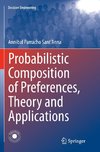 Probabilistic Composition of Preferences, Theory and Applications