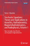 Stochastic Equations: Theory and Applications in Acoustics, Hydrodynamics, Magnetohydrodynamics, and Radiophysics, Volume 1