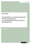 Identitätsbildung und Medienpädagogik. Die Bedeutung positiver medienpädagogischer Intervention im Identitätsprozess