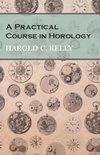 A Practical Course in Horology