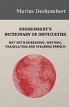 Deshumbert's Dictionary of Difficulties met with in Reading, Writing, Translating and Speaking French