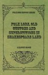 Folk Lore, Old Customs and Superstitions in Shakespeare Land