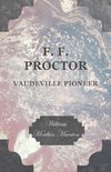 F. F. Proctor - Vaudeville Pioneer