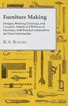 Furniture Making - Designs, Working Drawings, and Complete Details of 170 Pieces of Furniture, with Practical Information on Their Construction